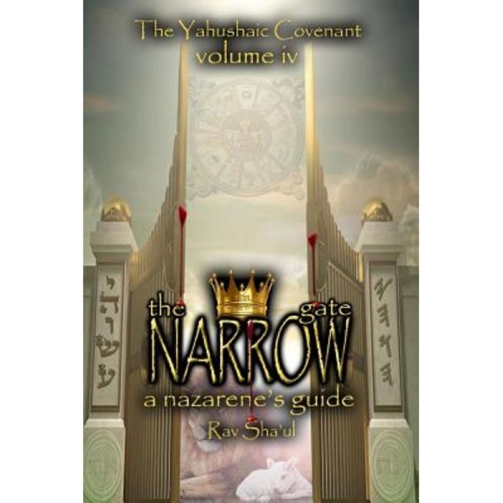 The Narrow Gate: The Yahushaic Covenant Volume IV, Rav Sha'ul (Author)