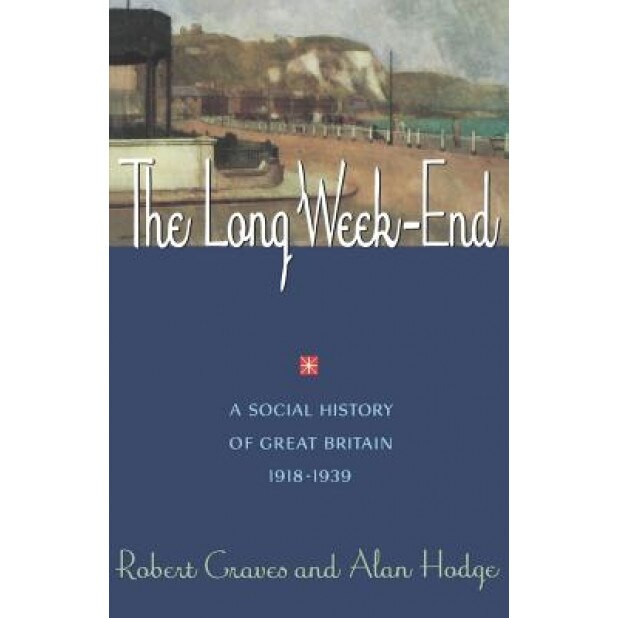 The Long Week End: A Social History of Great Britain, 1918-1939, Robert Graves, Alan Hodge