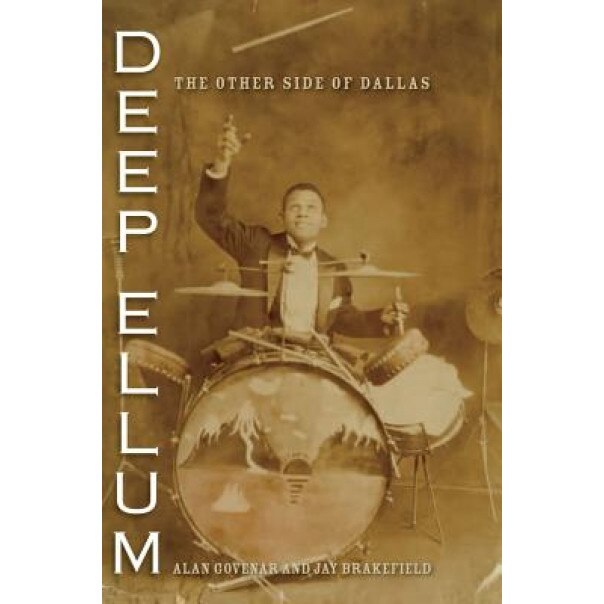 Deep Ellum: The Other Side of Dallas, Alan B. Govenar (Author)