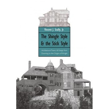 The Shingle Style and the Stick Style: Architectural Theory and Design from Downing to the Origins of Wright; Revised Edition, Vincent Scully (Author) The Shingle Style and the Stick Style: Architectural Theory and Design from Downing to the Origins of Wright; Revised Edition, Vincent Scully (Author)