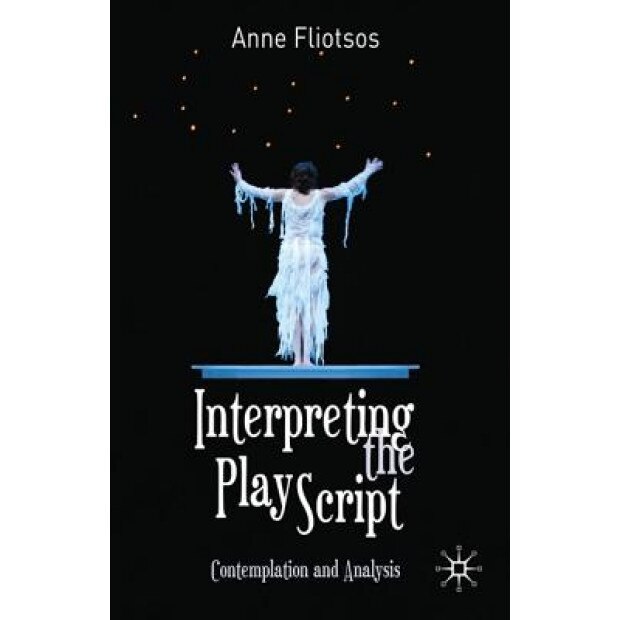 Interpreting the Play Script: Contemplation and Analysis, Anne L. Fliotsos (Author)