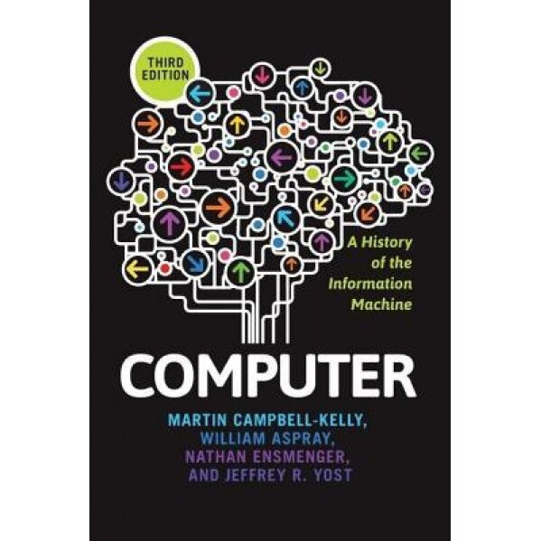 Computer: A History of the Information Machine - Martin Campbell-Kelly (Author)