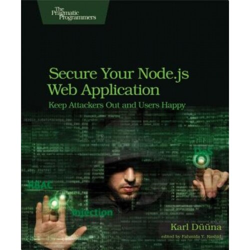 Secure Your Node.Js Web Application: Keep Attackers Out and Users Happy - Karl Duuna (Author)