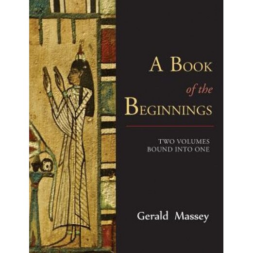 A Book of the Beginnings [Two Volumes Bound Into One], Gerald Massey (Author)