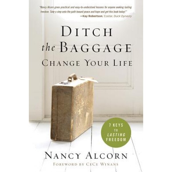 Ditch the Baggage, Change Your Life: 7 Keys to Lasting Freedom, Nancy Alcorn (Author)