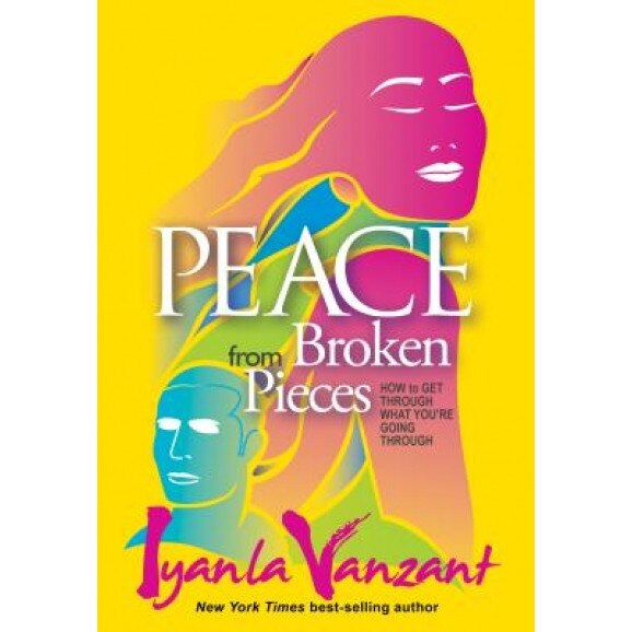 Peace from Broken Pieces: How to Get Through What You're Going Through, Iyanla Vanzant (Author)