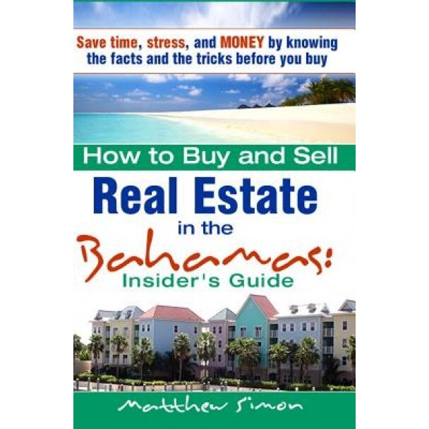 How to Buy and Sell Real Estate in the Bahamas, Matthew Simon (Author)