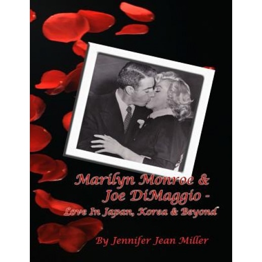 Marilyn Monroe & Joe Dimaggio - Love in Japan, Korea & Beyond, Jennifer Jean Miller (Author)