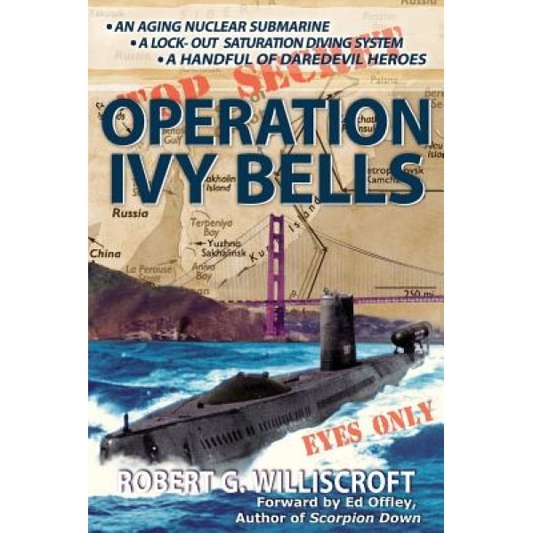 Operation Ivy Bells: A Novel of the Cold War, Robert G. Williscroft (Author)