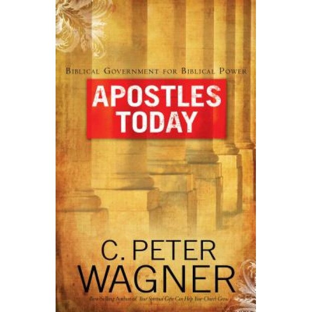 Apostles Today, C. Peter Wagner (Author)