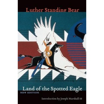 Land of the Spotted Eagle, Luther Standing Bear Land of the Spotted Eagle, Luther Standing Bear