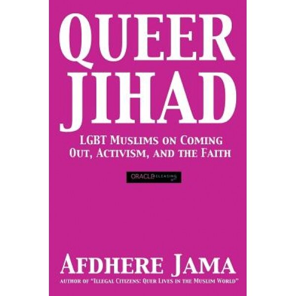 Queer Jihad: Lgbt Muslims on Coming Out, Activism, and the Faith, Afdhere Jama (Author)