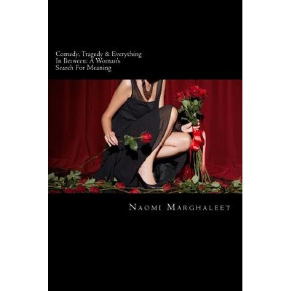 Comedy, Tragedy & Everything in Between: A Woman's Search for Meaning, Naomi Marghaleet (Author)