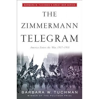 Zimmermann Telegram, Barbara Wertheim Tuchman Zimmermann Telegram, Barbara Wertheim Tuchman