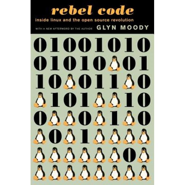 Rebel Code: Linux and the Open Source Revolution - Glyn Moody (Author)