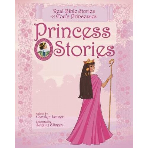 Princess Stories: Real Bible Stories of God's Princesses, Carolyn Larsen (Author)