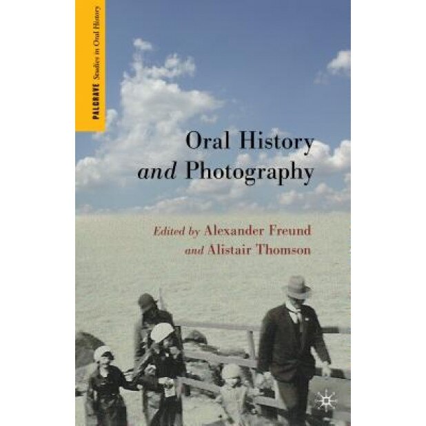 Oral History and Photography, Alexander Freund (Editor)