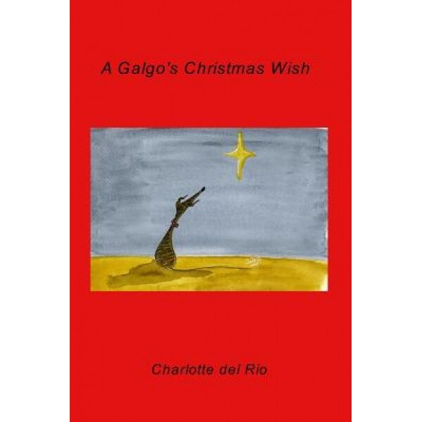 A Galgo's Christmas Wish, Charlotte Del Rio (Author)