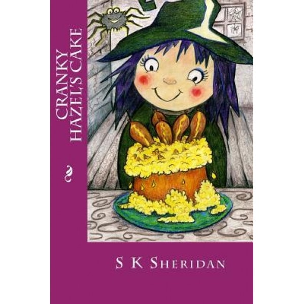 Cranky Hazel's Cake: Hilarious Story for 6 - 8 Year Olds, S. K. Sheridan (Author)