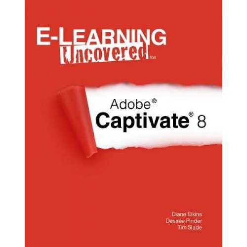 E-Learning Uncovered: Adobe Captivate 8 - Diane Elkins (Author)