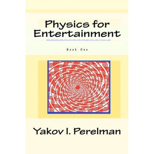 Physics for Entertainment: Book One, Yakov I. Perelman (Author)