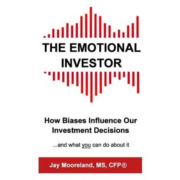 The Emotional Investor: How Biases Influence Your Investment Decisions...and What You Can Do about It - Jay Mooreland (Author)