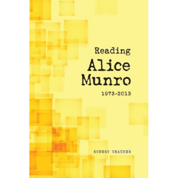Reading Alice Munro, 1973-2013, Robert Thacker (Author)