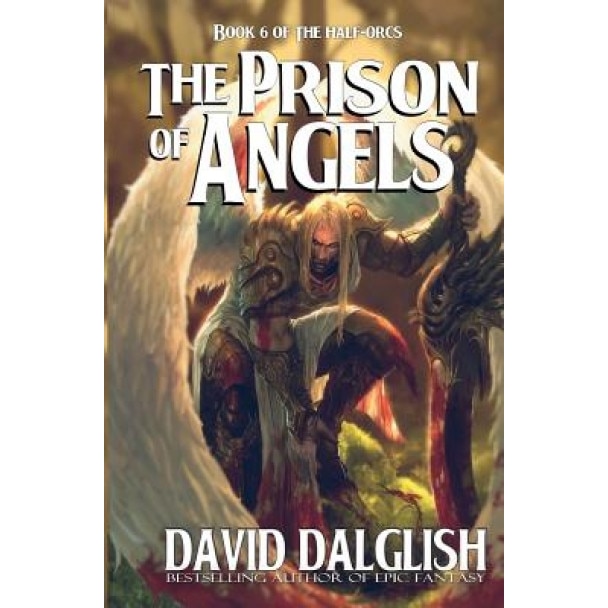 The Prison of Angels: The Half-Orcs, Book 6, David Dalglish (Author)