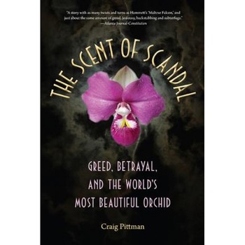 The Scent of Scandal: Greed, Betrayal, and the World's Most Beautiful Orchid, Craig Pittman (Author) The Scent of Scandal: Greed, Betrayal, and the World's Most Beautiful Orchid, Craig Pittman (Author)