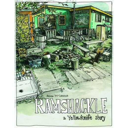 Ramshackle: A Yellowknife Story, Alison McCreesh (Author)