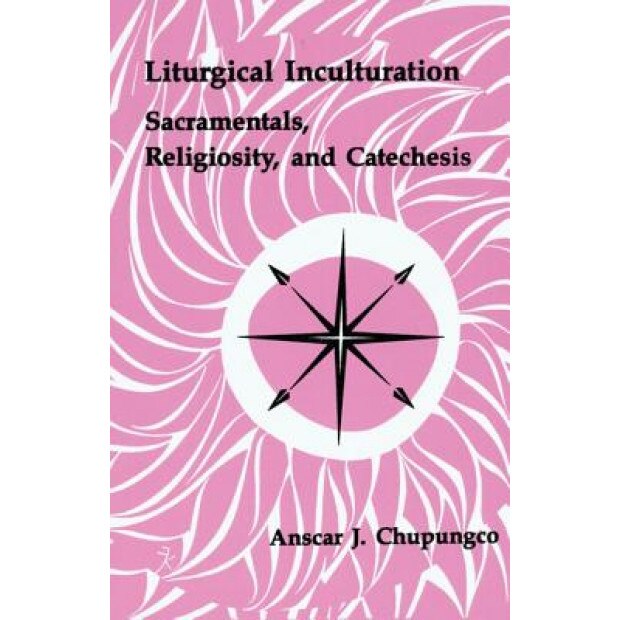 Liturgical Inculturation, Anschar J. Chupungo (Author)