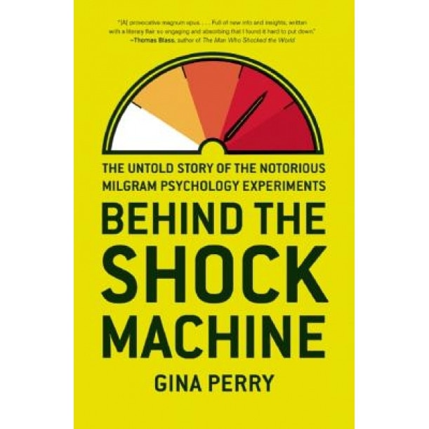 Behind the Shock Machine: The Untold Story of the Notorious Milgram Psychology Experiments - Gina Perry (Author)