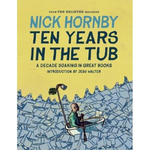 Ten Years in the Tub: A Decade Soaking in Great Books, Nick Hornby (Author)