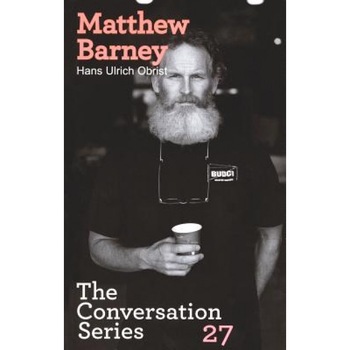 Hans Ulrich Obrist & Matthew Barney: The Conversation Series: Volume 27, Hans Ulrich Obrist (Editor) Hans Ulrich Obrist & Matthew Barney: The Conversation Series: Volume 27, Hans Ulrich Obrist (Editor)