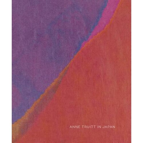 Anne Truitt in Japan, Anna Lovatt (Text by (Art/Photo Books))