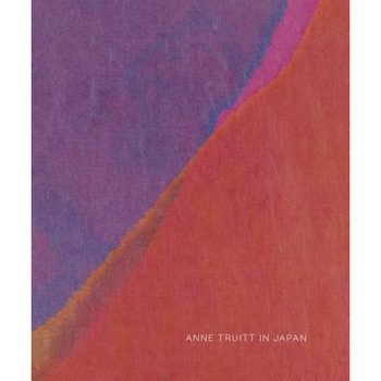 Anne Truitt in Japan, Anna Lovatt (Text by (Art/Photo Books)) Anne Truitt in Japan, Anna Lovatt (Text by (Art/Photo Books))