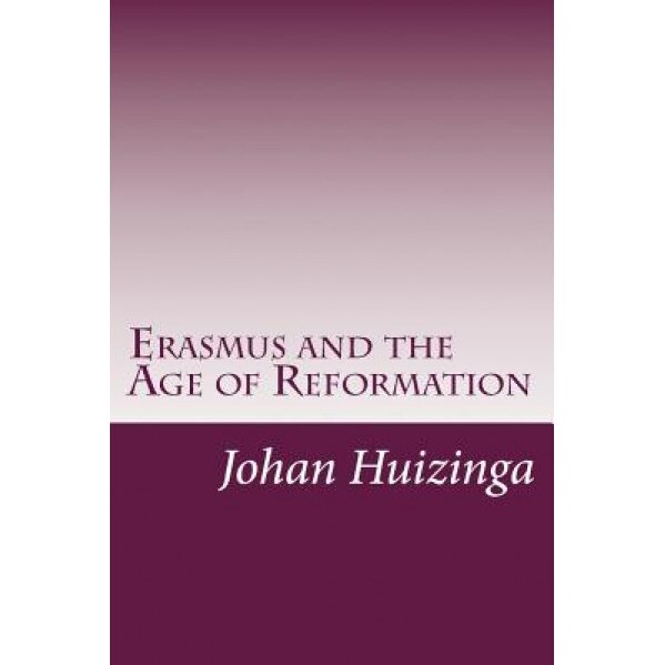 Erasmus and the Age of Reformation, Johan Huizinga (Author)