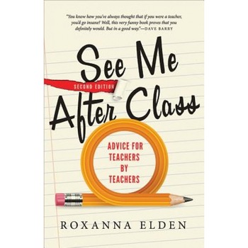 See Me After Class: Advice for Teachers by Teachers, Roxanna Elden (Author) See Me After Class: Advice for Teachers by Teachers, Roxanna Elden (Author)
