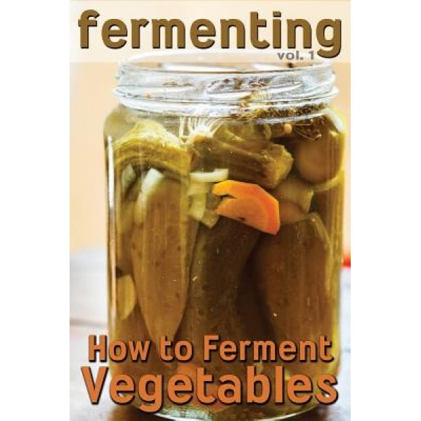 Fermenting: How to Ferment Vegetables, Rashelle Johnson (Author)