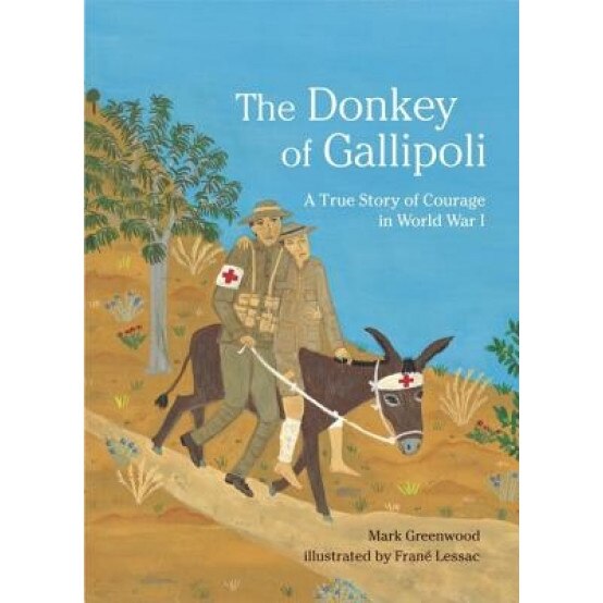 The Donkey of Gallipoli: A True Story of Courage in World War I, Mark Greenwood (Author)