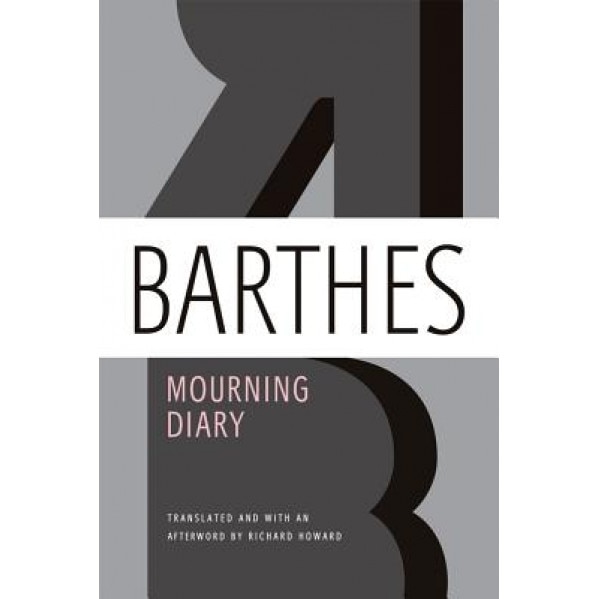 Mourning Diary: October 26, 1977 - September 15, 1979, Roland Barthes (Author)