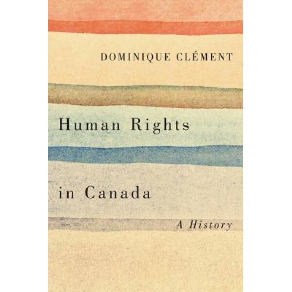 Human Rights in Canada: A History, Dominique Clement (Author)