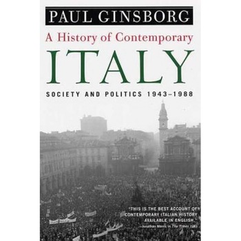 A History of Contemporary Italy: Society and Politics, 1943-1988, Paul Ginsborg (Author) A History of Contemporary Italy: Society and Politics, 1943-1988, Paul Ginsborg (Author)