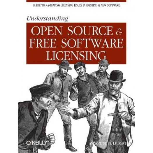 Understanding Open Source & Free Software Licensing - Andrew M. St. Laurent