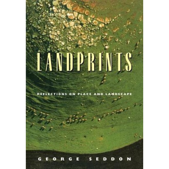 Landprints: Reflections on Place and Landscape, George Seddon (Author)