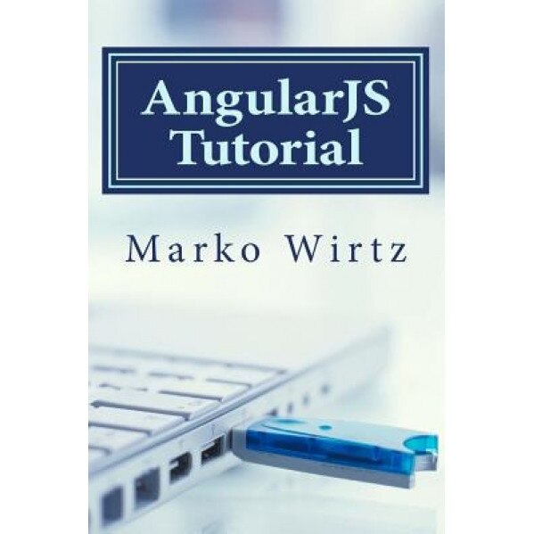 Angularjs Tutorial: Ultimate Guide! Fast and Easy, Marko Wirtz (Author)
