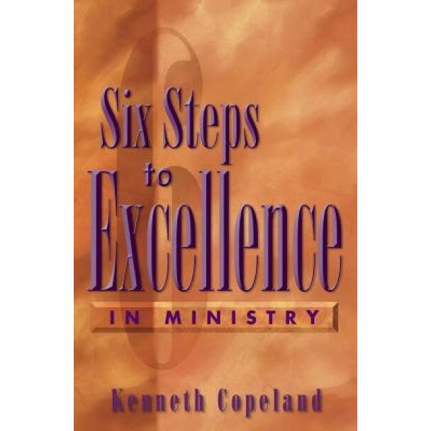 Six Steps to Excellence in Ministry, Kenneth Copeland (Author)