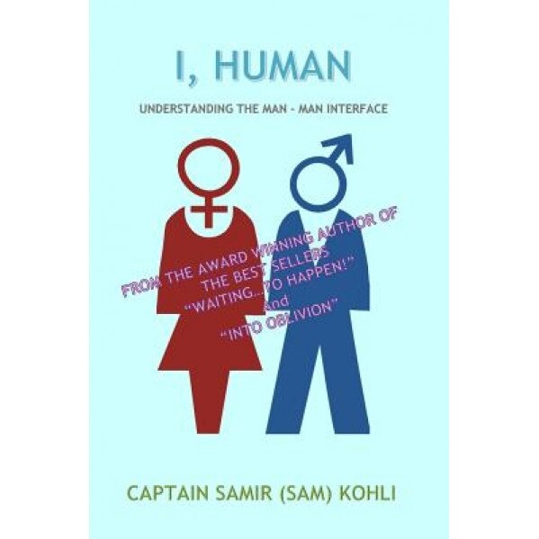 I, Human: Understanding the Man - Man Interface, Capt Samir (Sam) Kohli (Author)