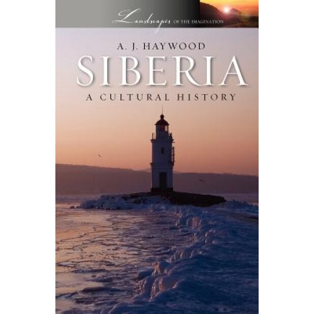 Siberia: A Cultural History, A. J. Haywood (Author)
