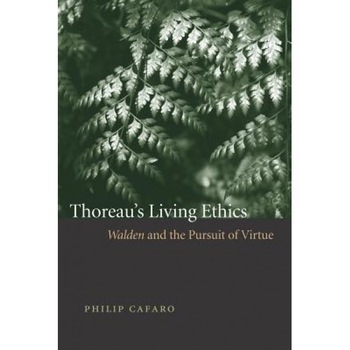 Thoreau's Living Ethics: Walden and the Pursuit of Virtue, Philip Cafaro (Author) Thoreau's Living Ethics: Walden and the Pursuit of Virtue, Philip Cafaro (Author)